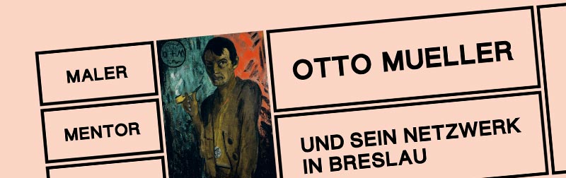 Otto Mueller und sein Netzwerk in Breslau
